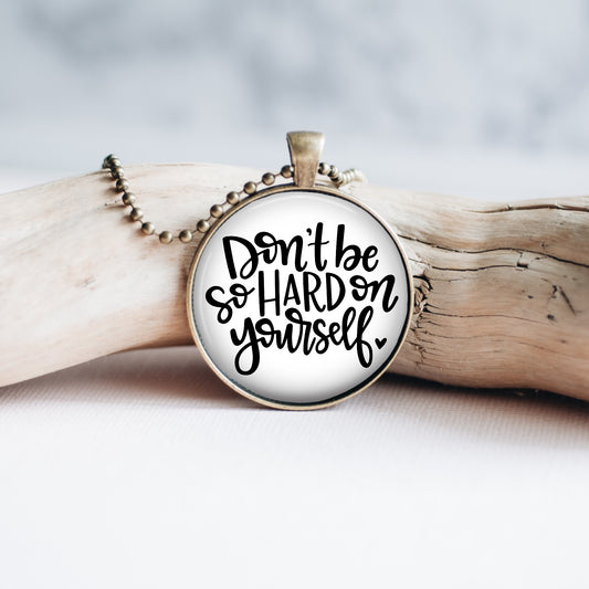 Don't Be So Hard On Yourself Necklace