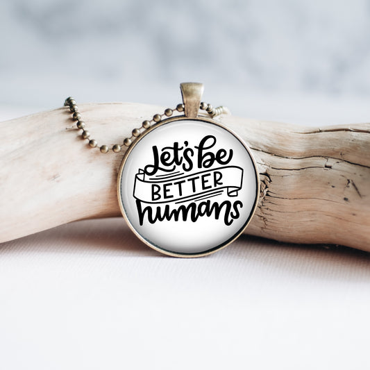 Let's Be Better Humans Necklace
