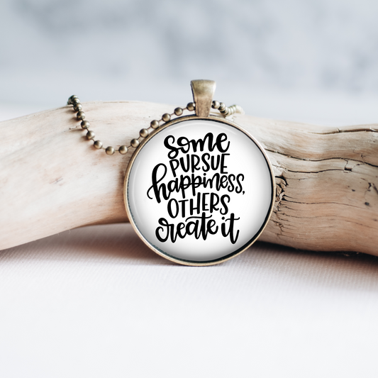 Necklace | Some Pursue Happiness Others Create It