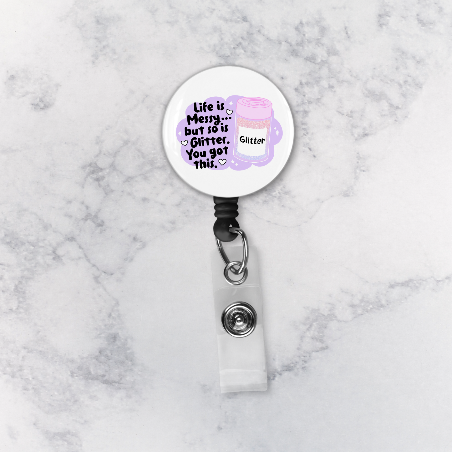 Badge Reel | Life is Messy But So is Glitter. You Got This.