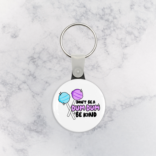 Keychain | Don't Be a Dum Dum Be Kind
