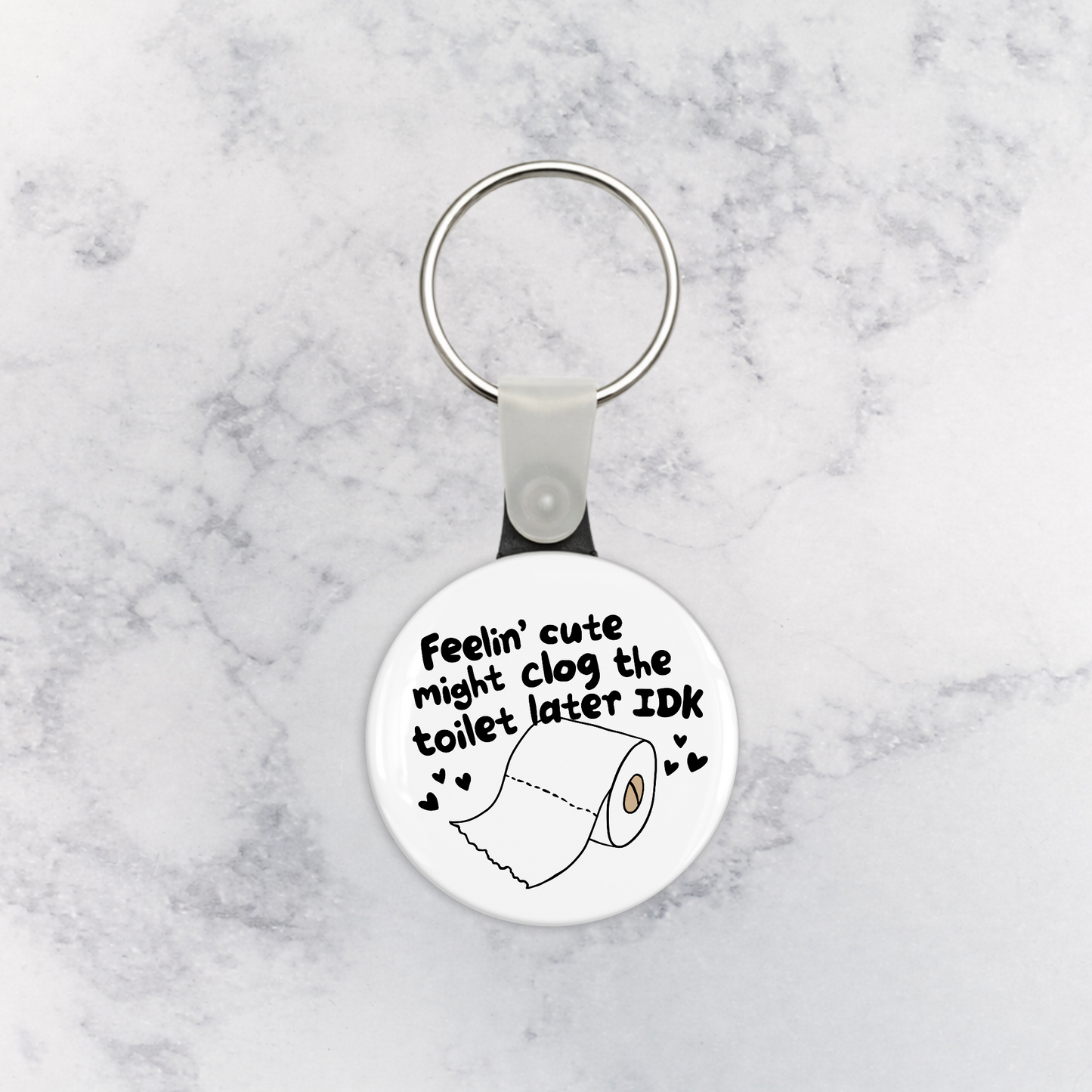 Keychain | Feelin Cute Might Clog the Toilet Later IDK