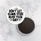 Magnet | Don't Let Dumb Stuff Ruin Your Day