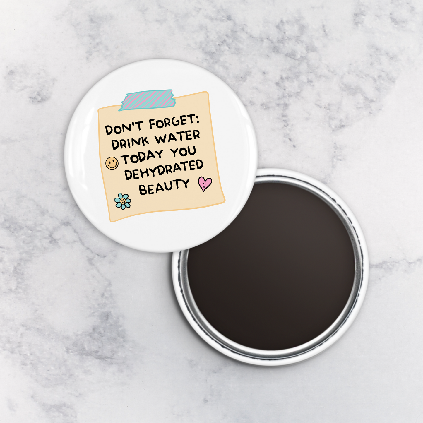 Magnet | Don't Forget to Drink Water You Dehydrated Beauty