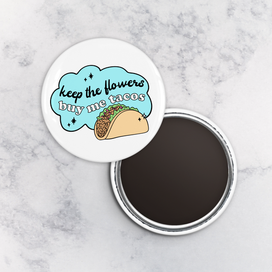 Magnet | Keep the Flowers Buy Me Tacos