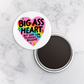 Magnet | Big Ass Heart but Very Low Tolerance for Bullshit