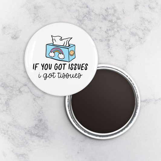 Magnet | If You Got Issues I Got Tissues