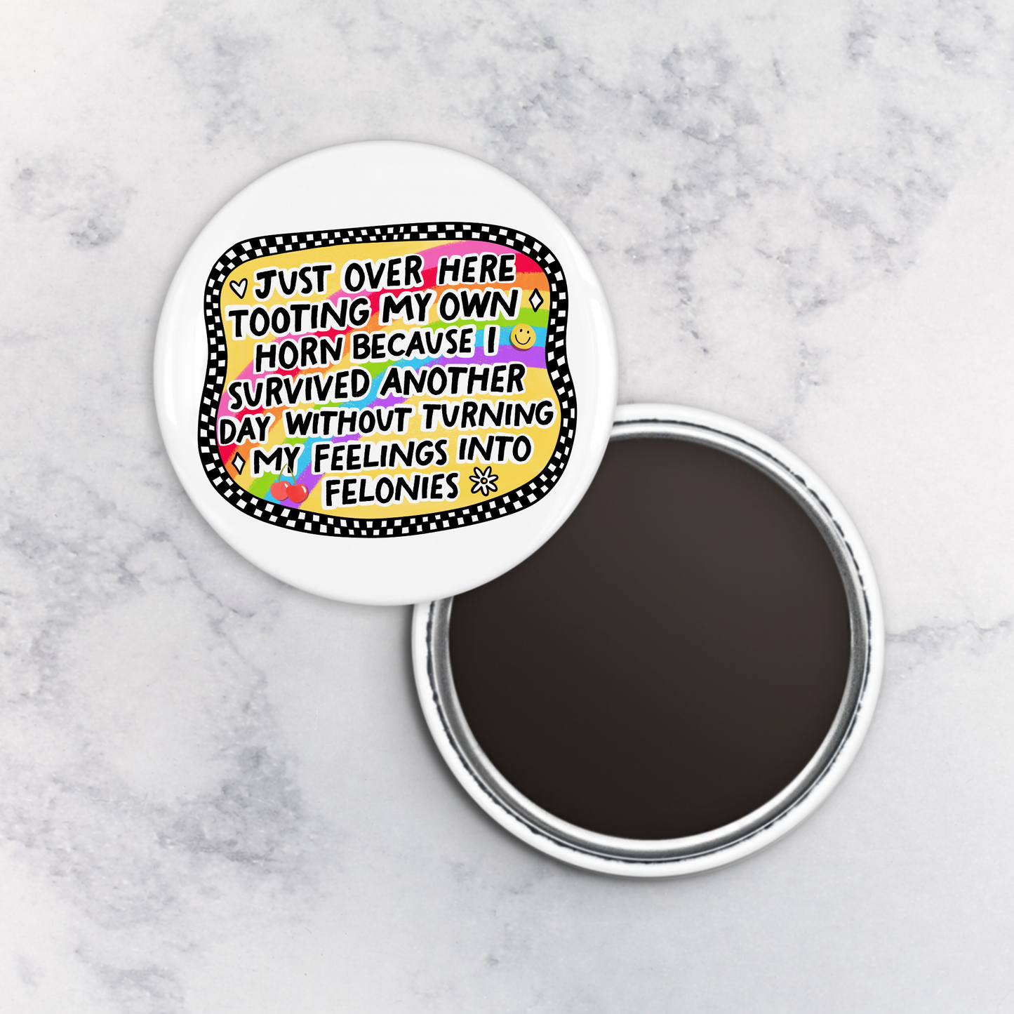 Magnet | Just Over Here Tooting My Own Horn Because I Survived Another Day Without Turning My Feelings Into Felonies