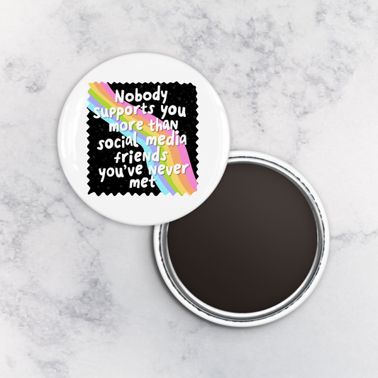 Magnet | Nobody Supports You More Than Social Media Friends You've Never Met