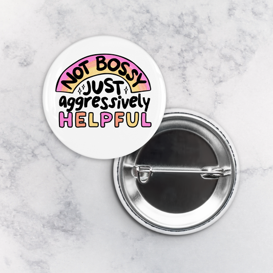 Pinback Button | Not Bossy Just Agressively Helpful