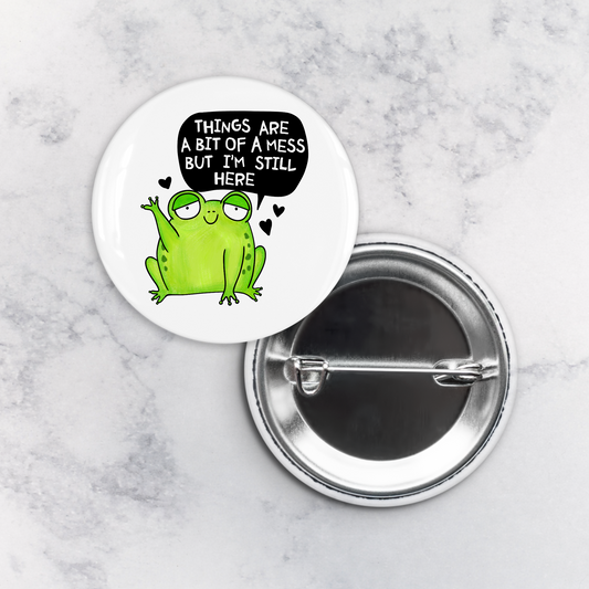 Pinback Button | Things Are a Bit of a Mess but I'm Still Here