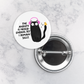 Pinback Button | The Anxiety is Never Ending Yet I Remain Silly