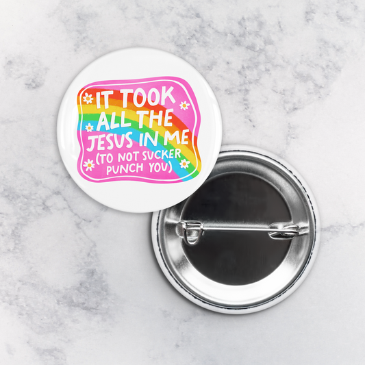 Pinback Button | It Took All the Jesus in Me (To Not Sucker Punch You)