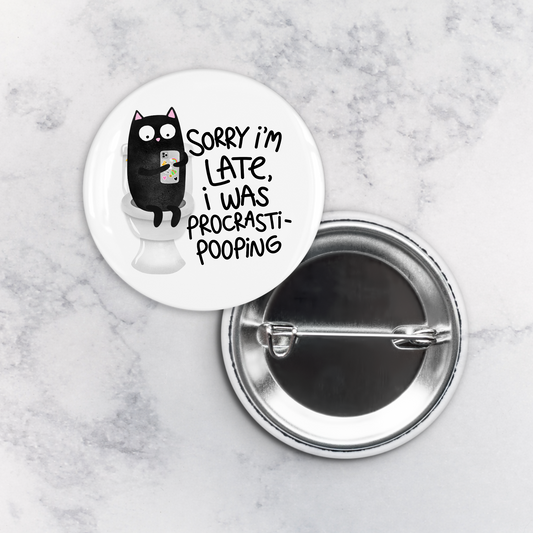 Pinback Button | Sorry I'm Late I Was Procrasti-Pooping
