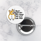 Pinback Button | Corgi Butt - Don't Half Ass Shit Always Use Your Full Ass