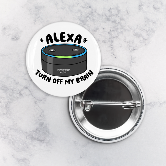 Pinback Button | Alexa Turn Off My Brain