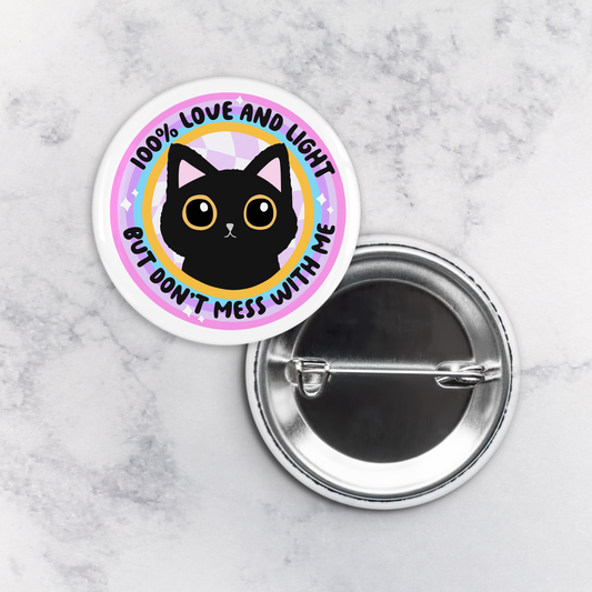 Pinback Button | 100% Love and Light but Don't Mess With Me