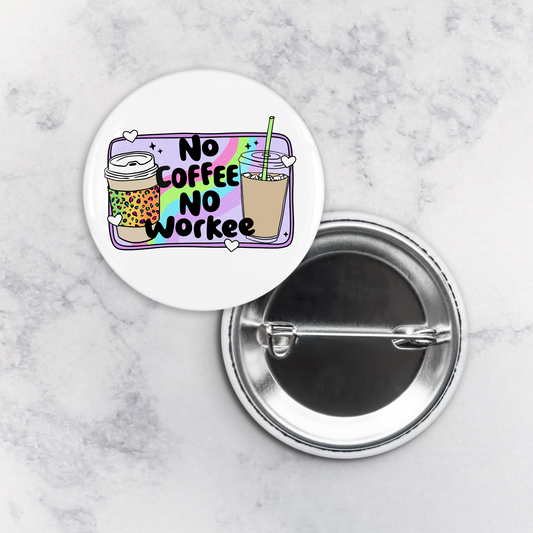 Pinback Button | No Coffee No Workee