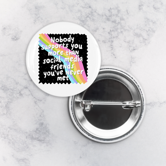 Pinback Button | Nobody Supports You More Than Social Media Friends You've Never Met