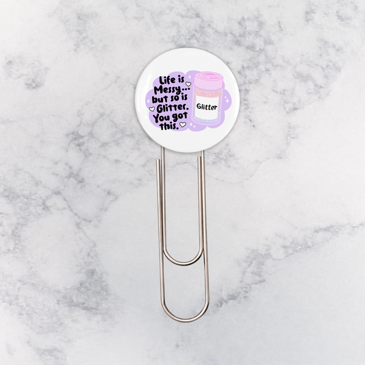 Bookmark | Life is Messy but so is Glitter. You Got This.